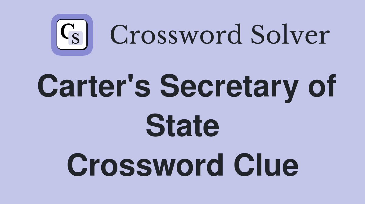Carter's Secretary of State Crossword Clue