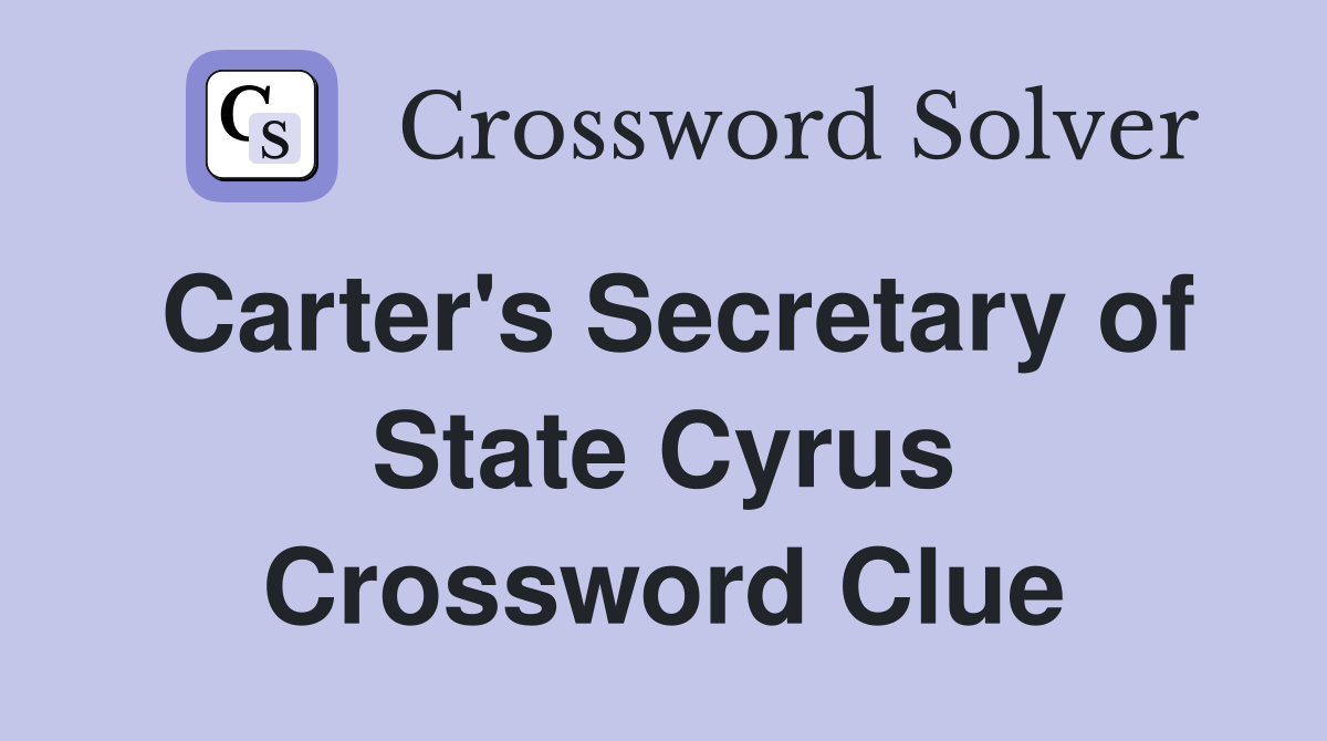 Carter's Secretary of State Cyrus Crossword Clue