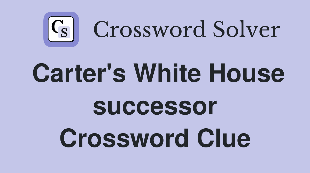 Carter's White House successor Crossword Clue