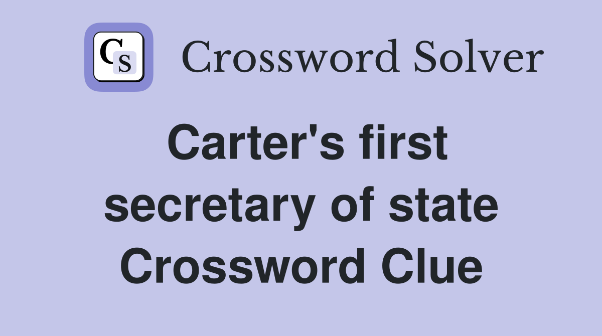 Carter's first secretary of state Crossword Clue