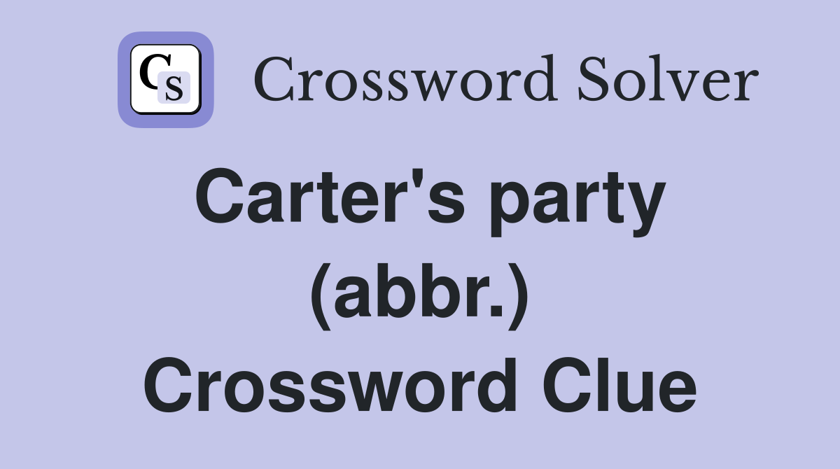 Carter's party (abbr.) Crossword Clue