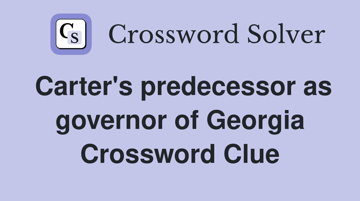 Carter's predecessor as governor of Georgia Crossword Clue