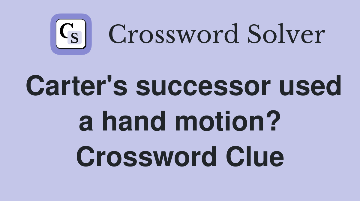 Carter's successor used a hand motion? Crossword Clue