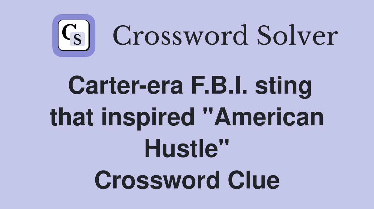 Carter-era F.B.I. sting that inspired "American Hustle" Crossword Clue