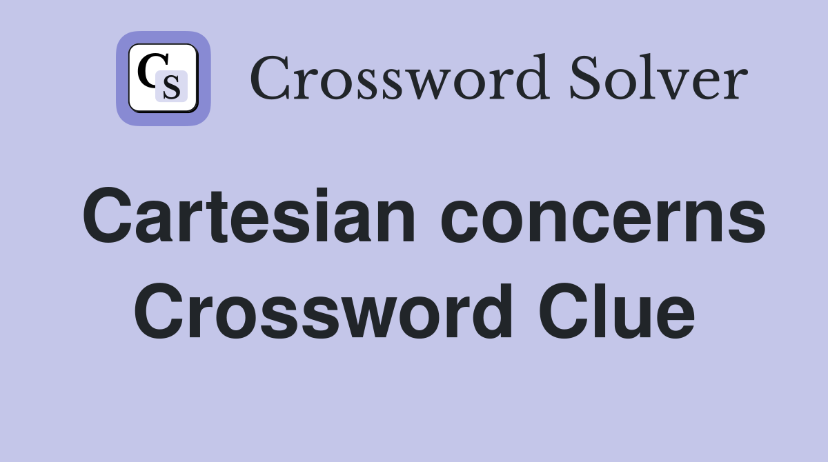 Cartesian concerns Crossword Clue