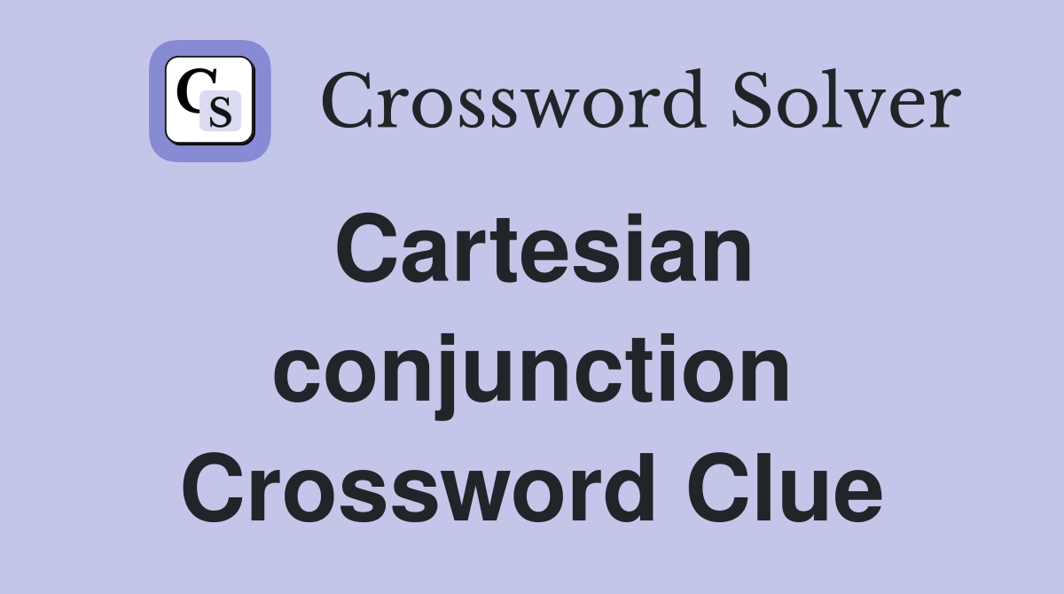 Cartesian conjunction Crossword Clue