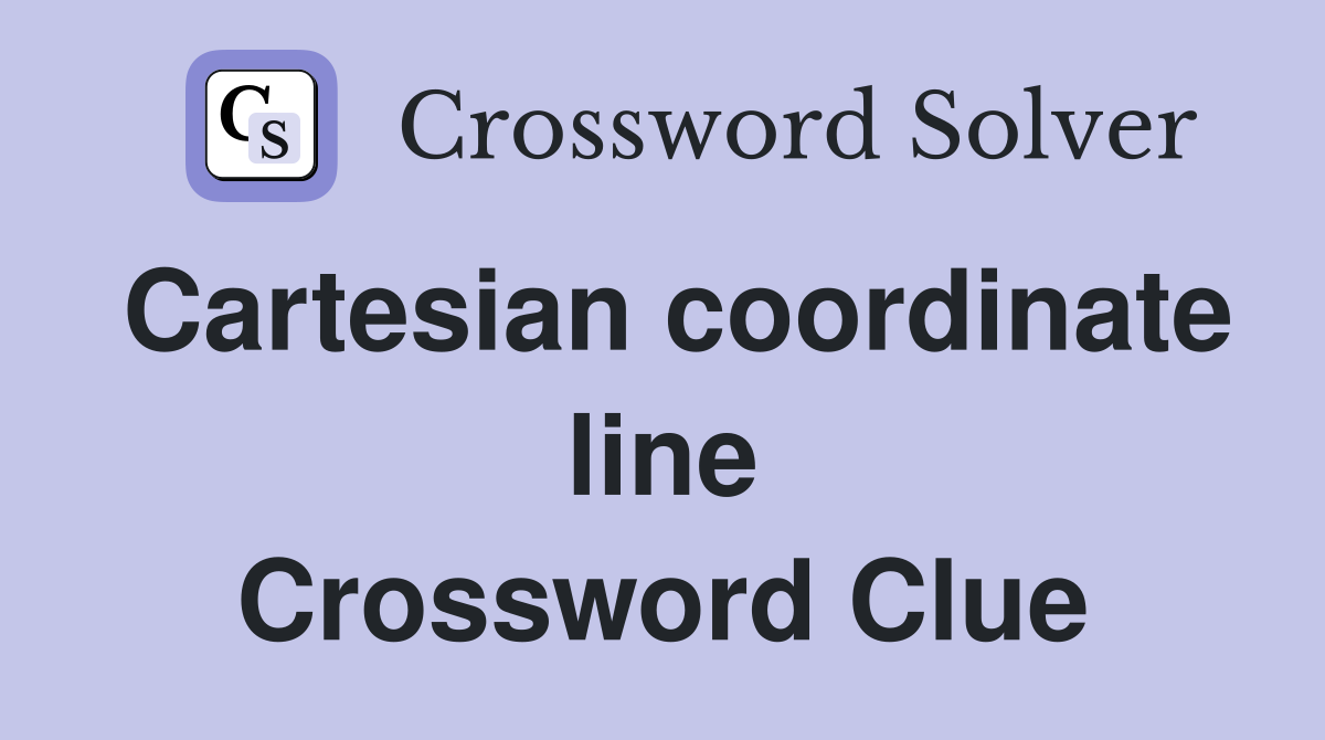 Cartesian coordinate line Crossword Clue