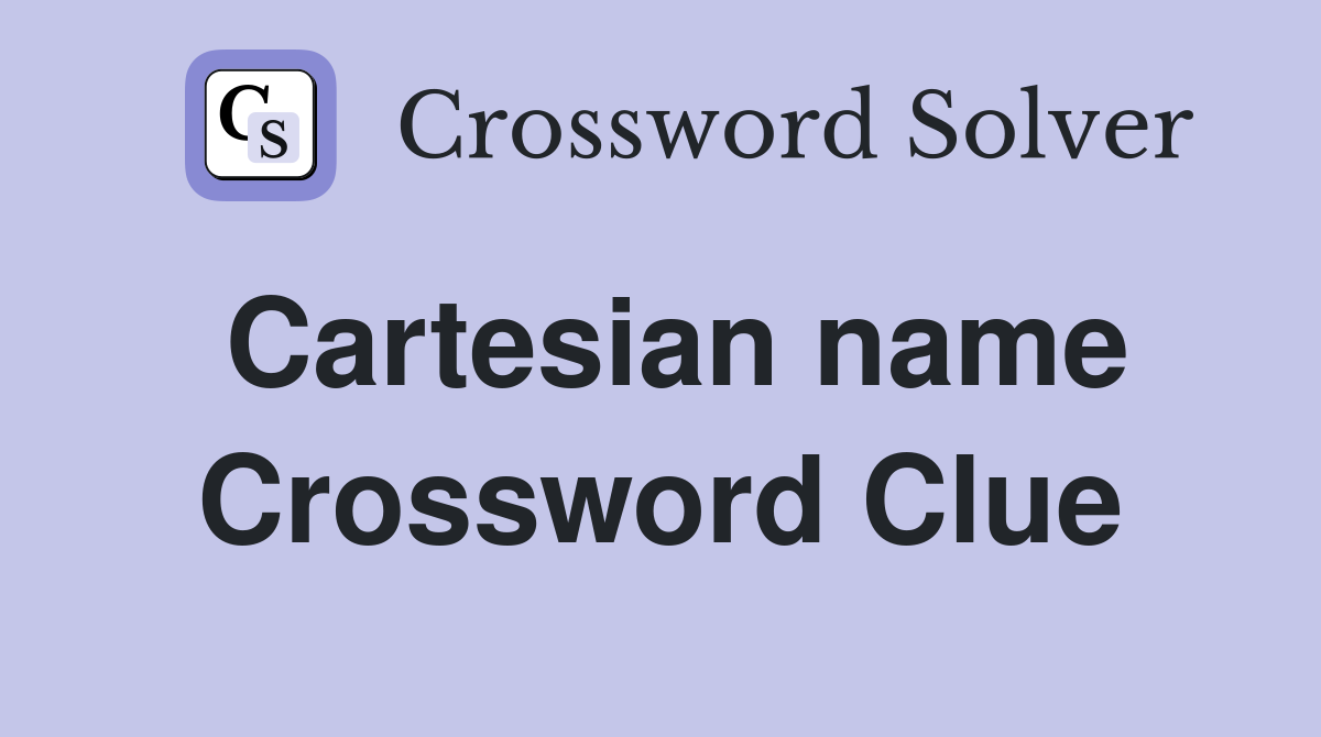 Cartesian name Crossword Clue