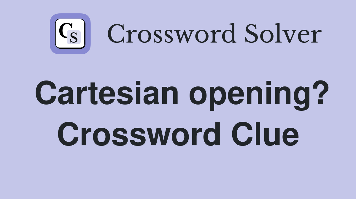 Cartesian opening? Crossword Clue