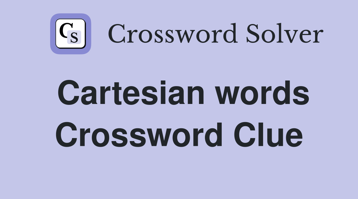 Cartesian words Crossword Clue