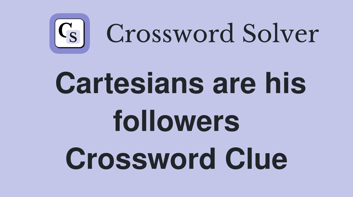 Cartesians are his followers Crossword Clue