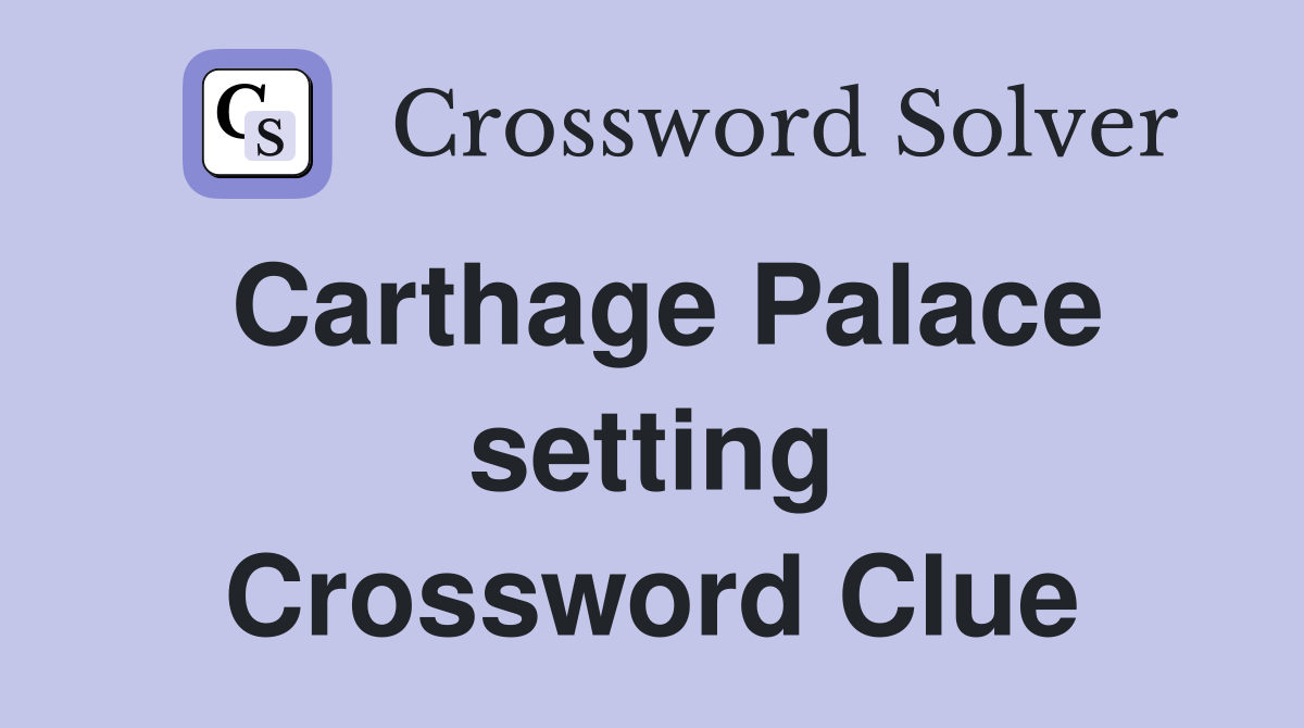 Carthage Palace setting Crossword Clue