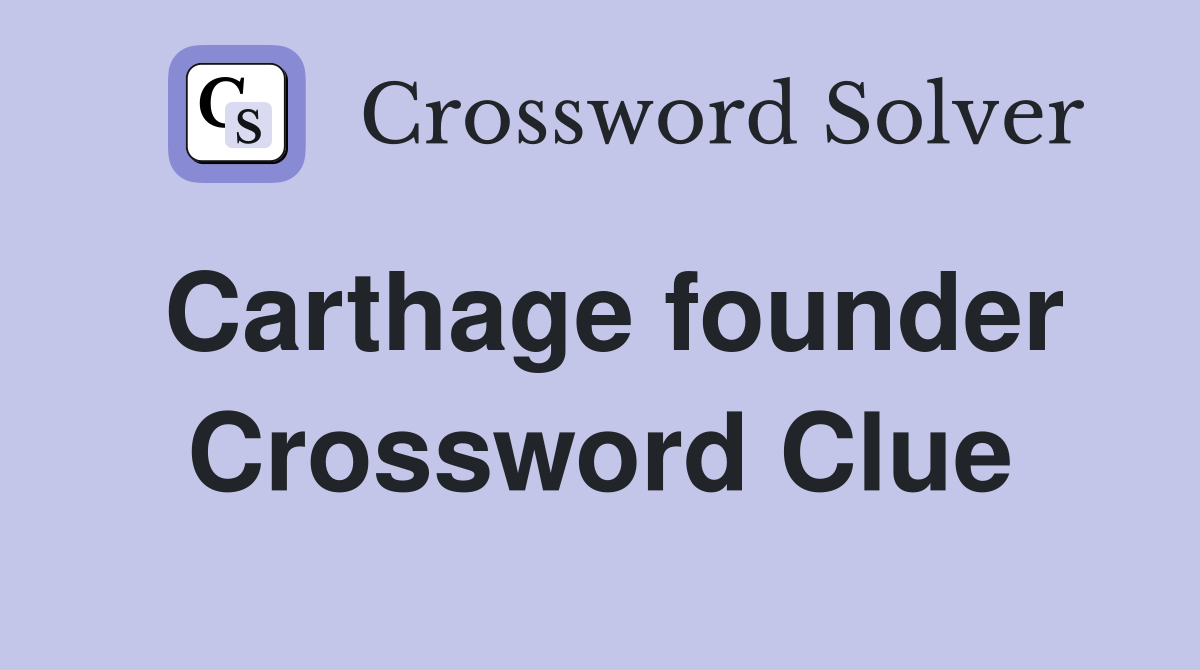 Carthage founder Crossword Clue