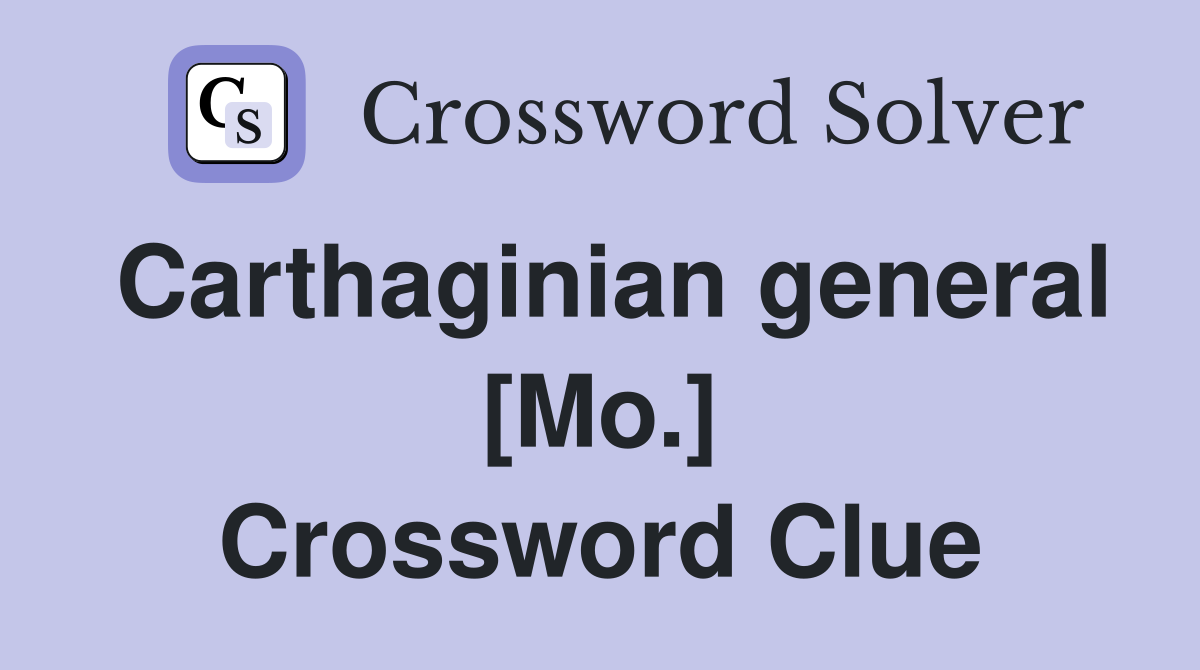 Carthaginian general [Mo.] Crossword Clue