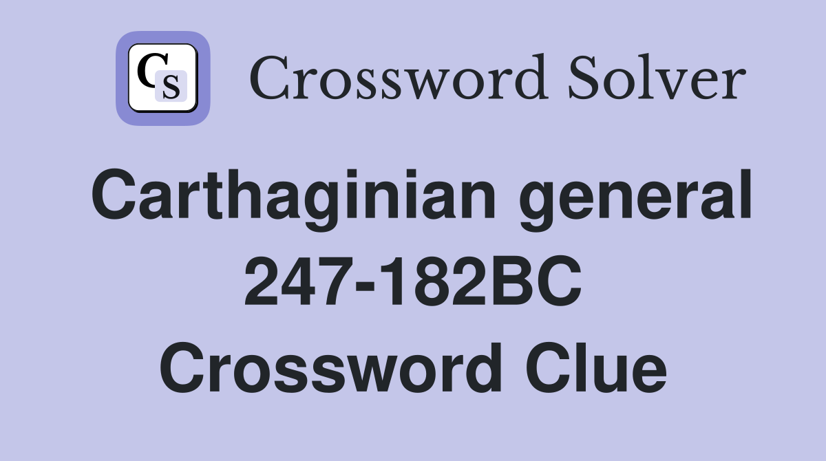 Carthaginian general 247-182BC Crossword Clue