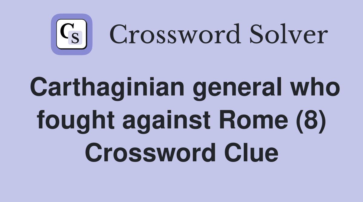 Carthaginian general who fought against Rome (8) Crossword Clue