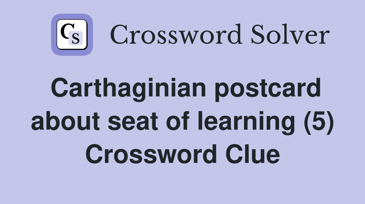 Carthaginian postcard about seat of learning (5) Crossword Clue