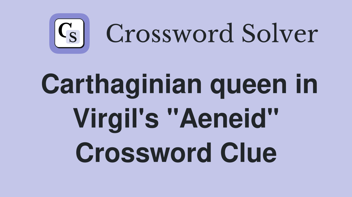 Carthaginian queen in Virgil's "Aeneid" Crossword Clue