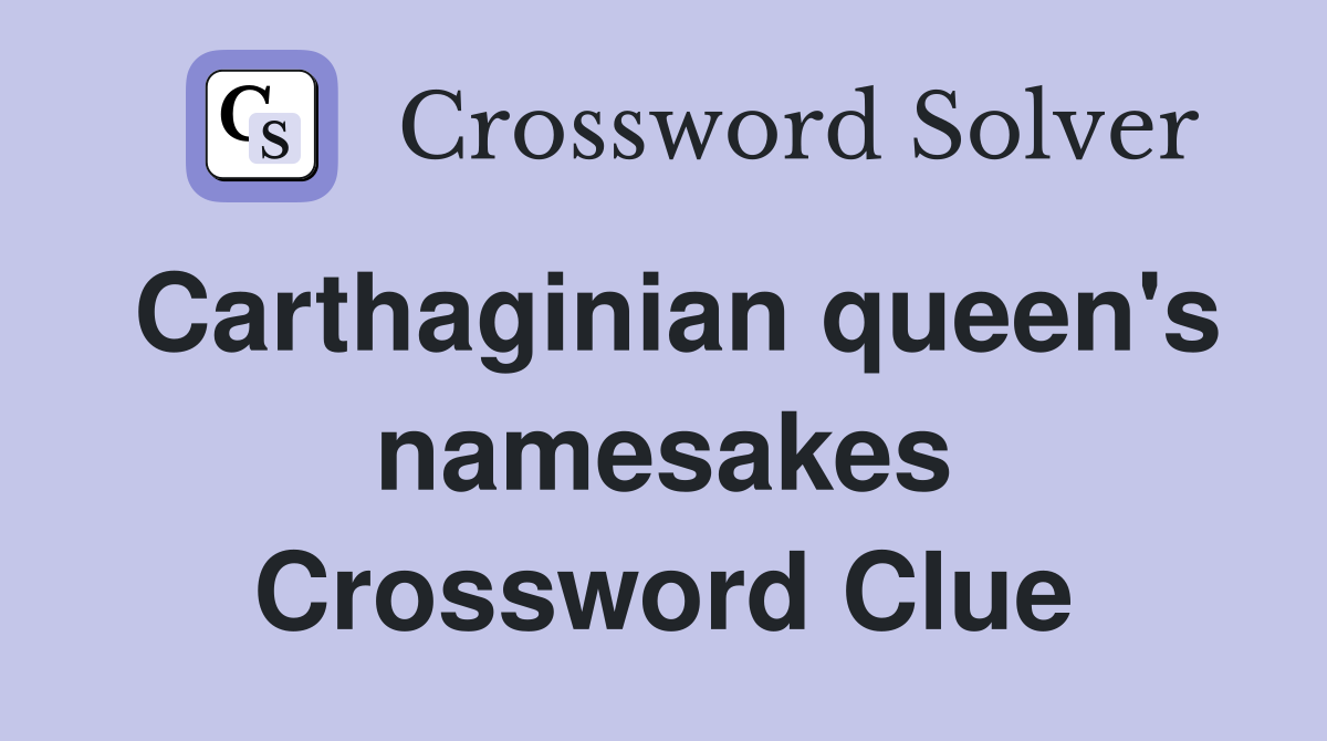 Carthaginian queen's namesakes Crossword Clue