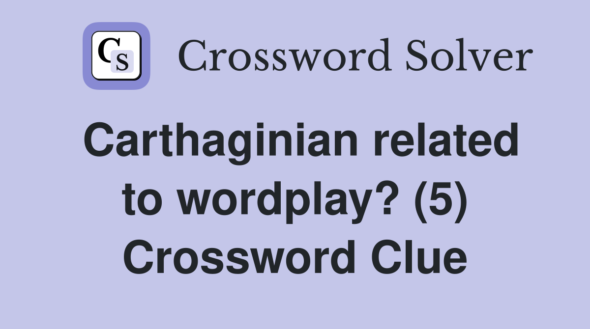 Carthaginian related to wordplay? (5) Crossword Clue