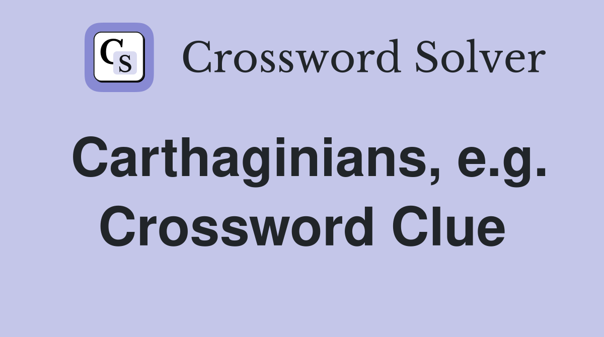 Carthaginians, e.g. Crossword Clue