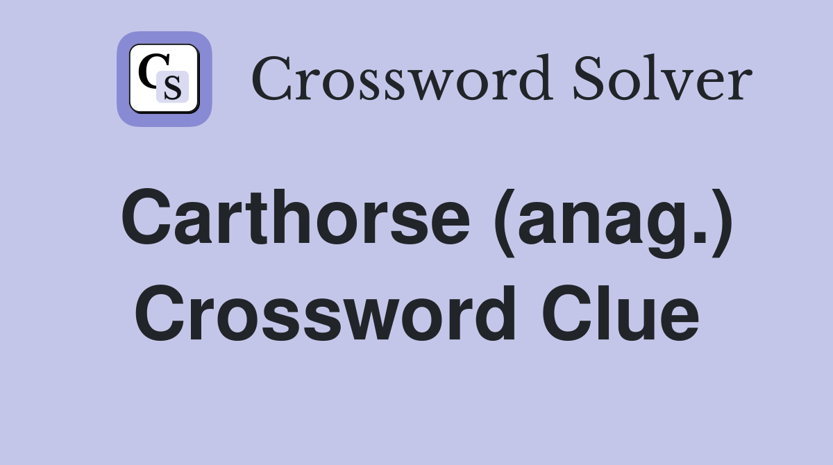 Carthorse (anag.) Crossword Clue