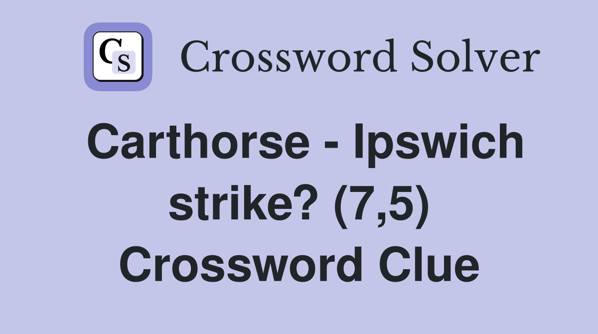Carthorse - Ipswich strike? (7,5) Crossword Clue