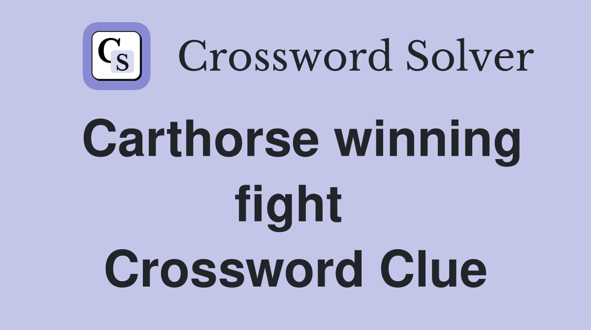Carthorse winning fight  Crossword Clue