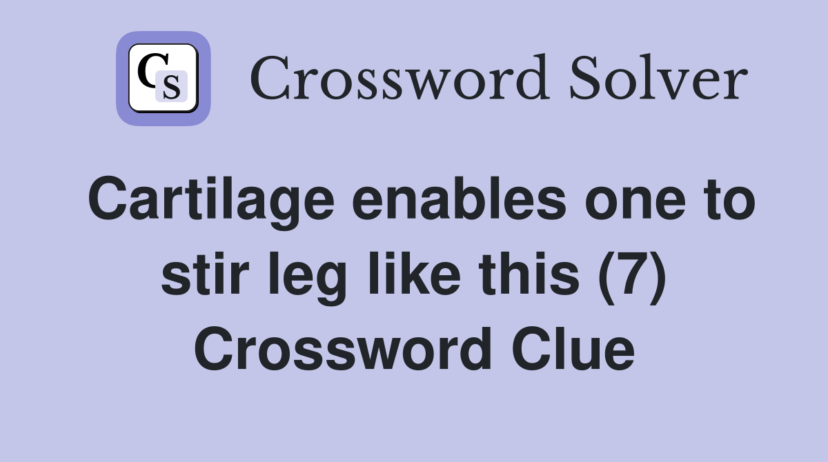 Cartilage enables one to stir leg like this (7) Crossword Clue