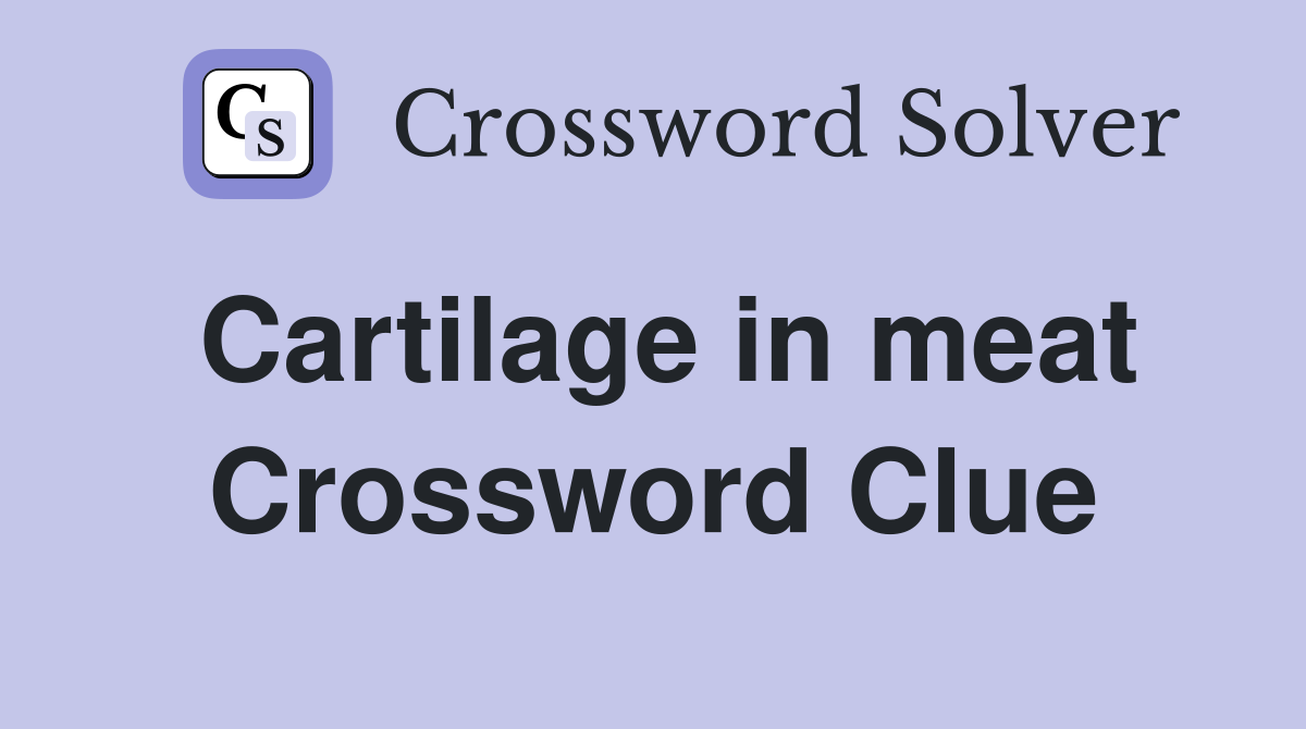 Cartilage in meat Crossword Clue