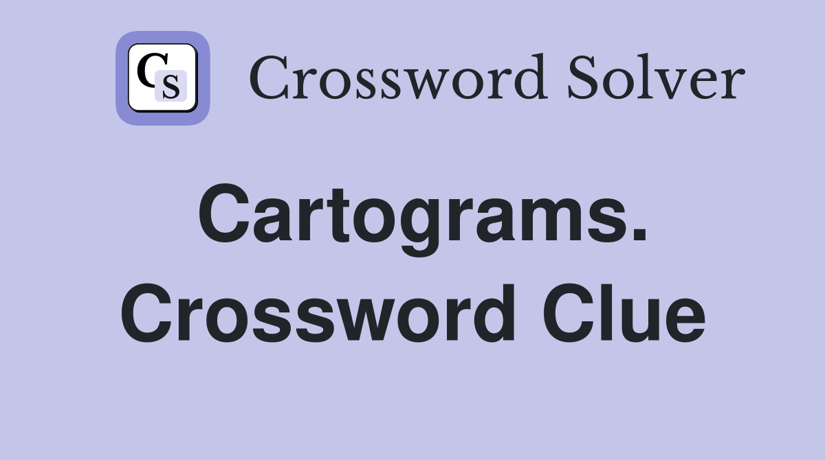Cartograms. Crossword Clue