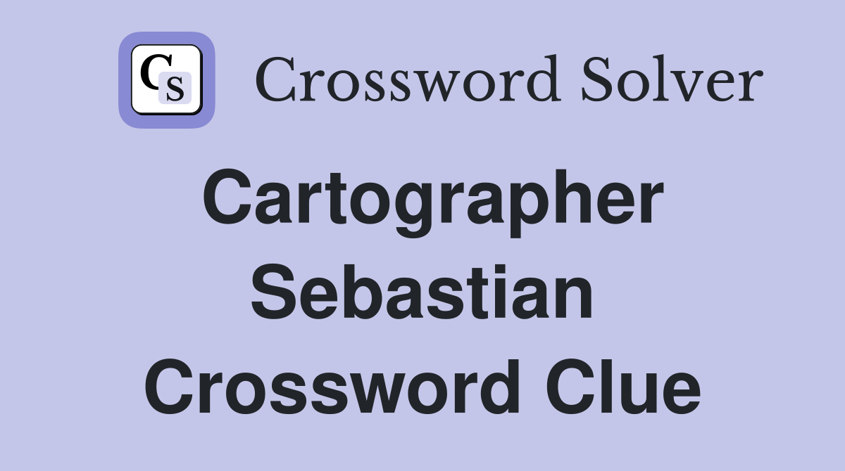 Cartographer Sebastian Crossword Clue