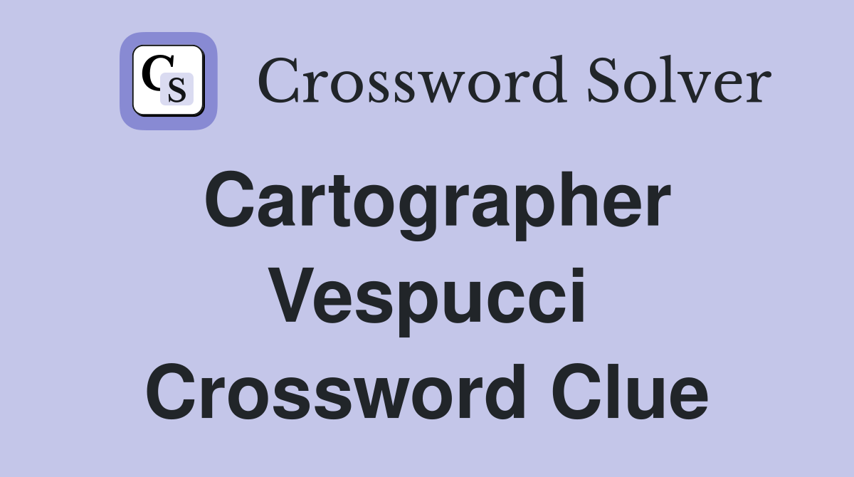 Cartographer Vespucci Crossword Clue