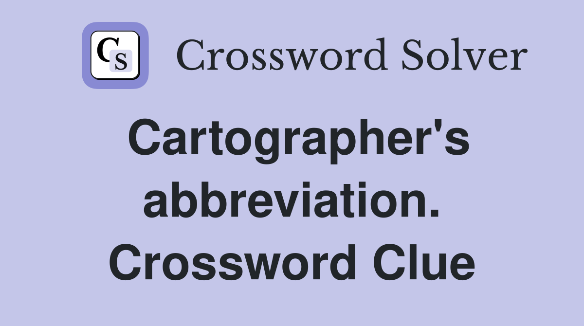 Cartographer's abbreviation. Crossword Clue