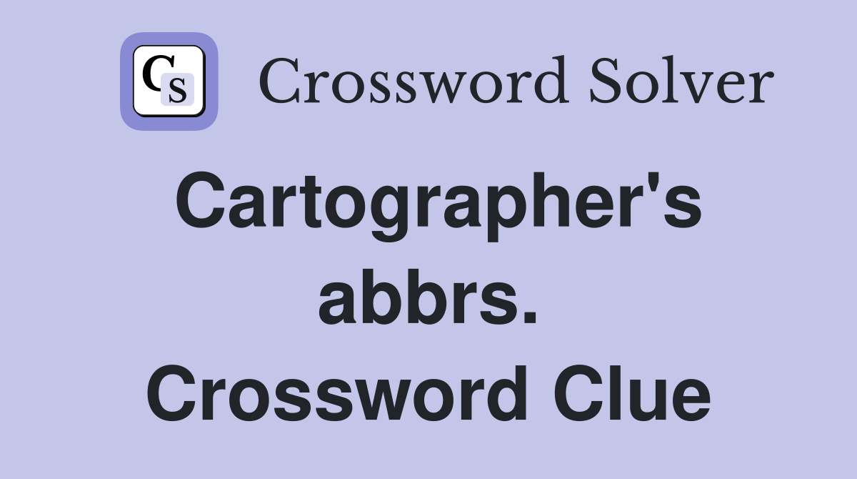 Cartographer's abbrs. Crossword Clue