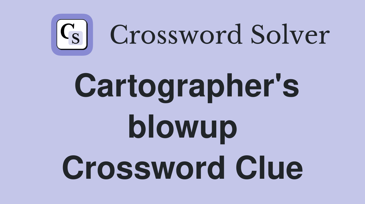 Cartographer's blowup Crossword Clue