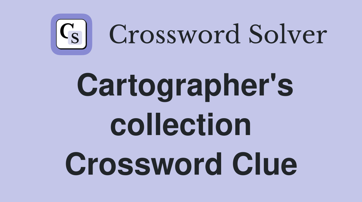 Cartographer's collection Crossword Clue