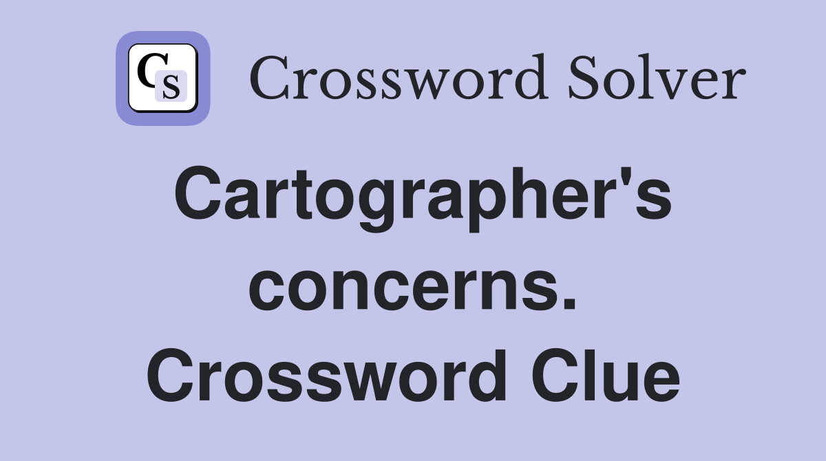 Cartographer's concerns. Crossword Clue
