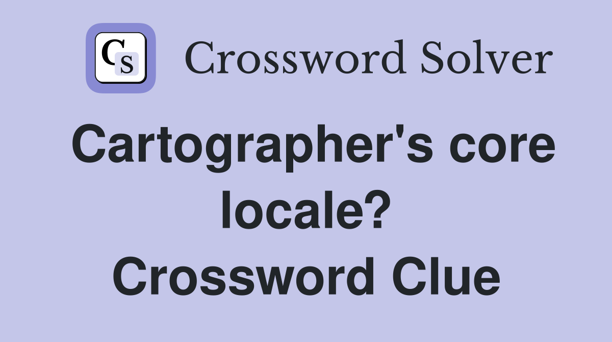 Cartographer's core locale? Crossword Clue