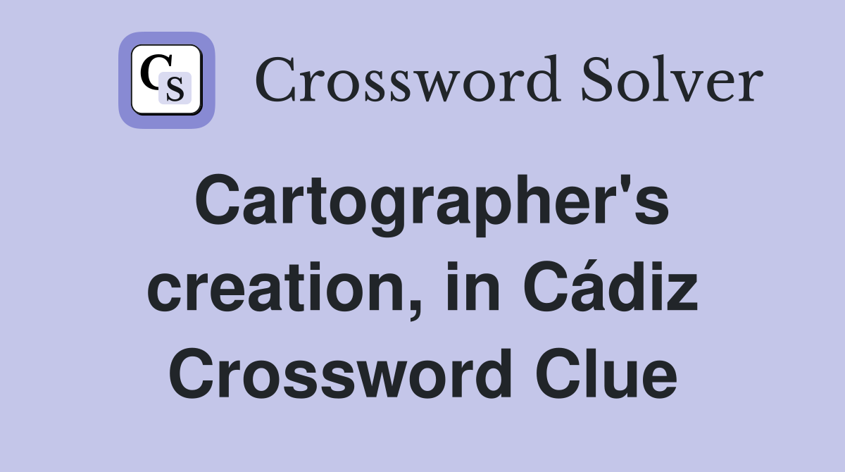 Cartographer's creation, in Cádiz Crossword Clue