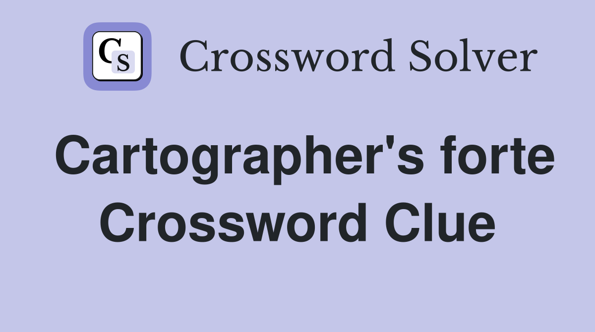 Cartographer's forte Crossword Clue