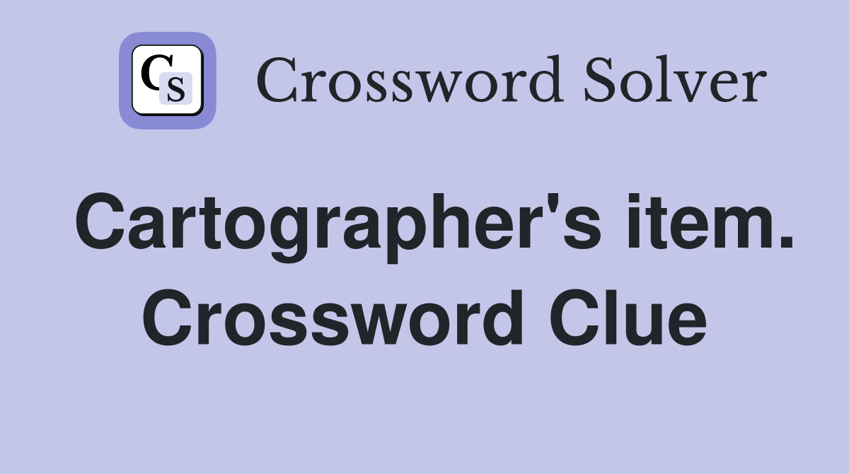 Cartographer's item. Crossword Clue