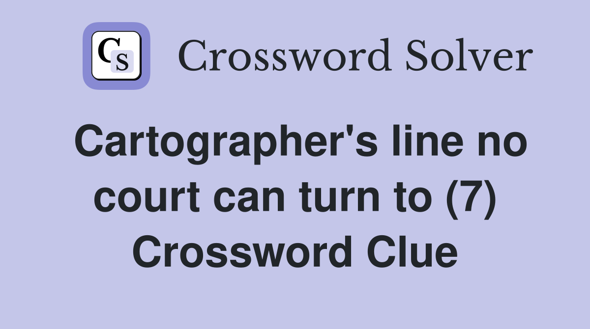 Cartographer's line no court can turn to (7) Crossword Clue