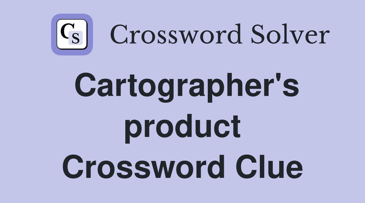 Cartographer's product Crossword Clue