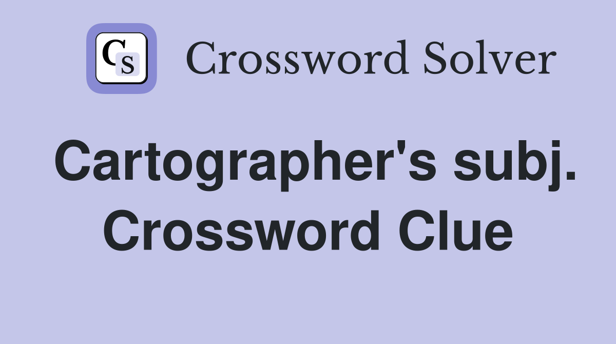 Cartographer's subj. Crossword Clue