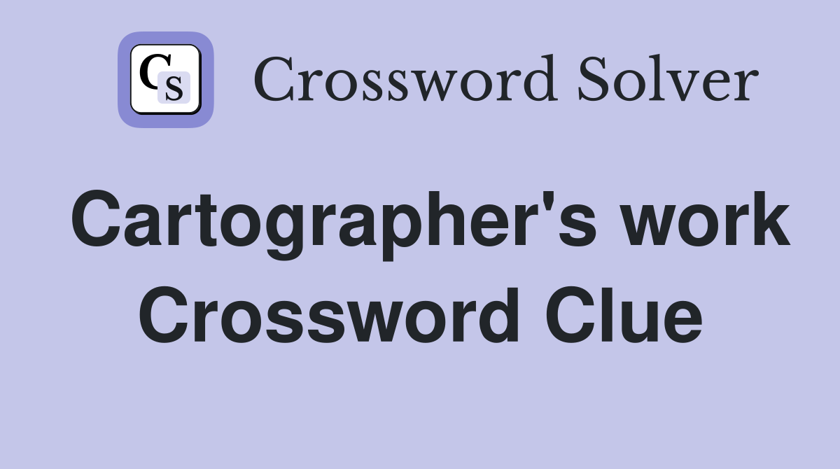 Cartographer's work Crossword Clue