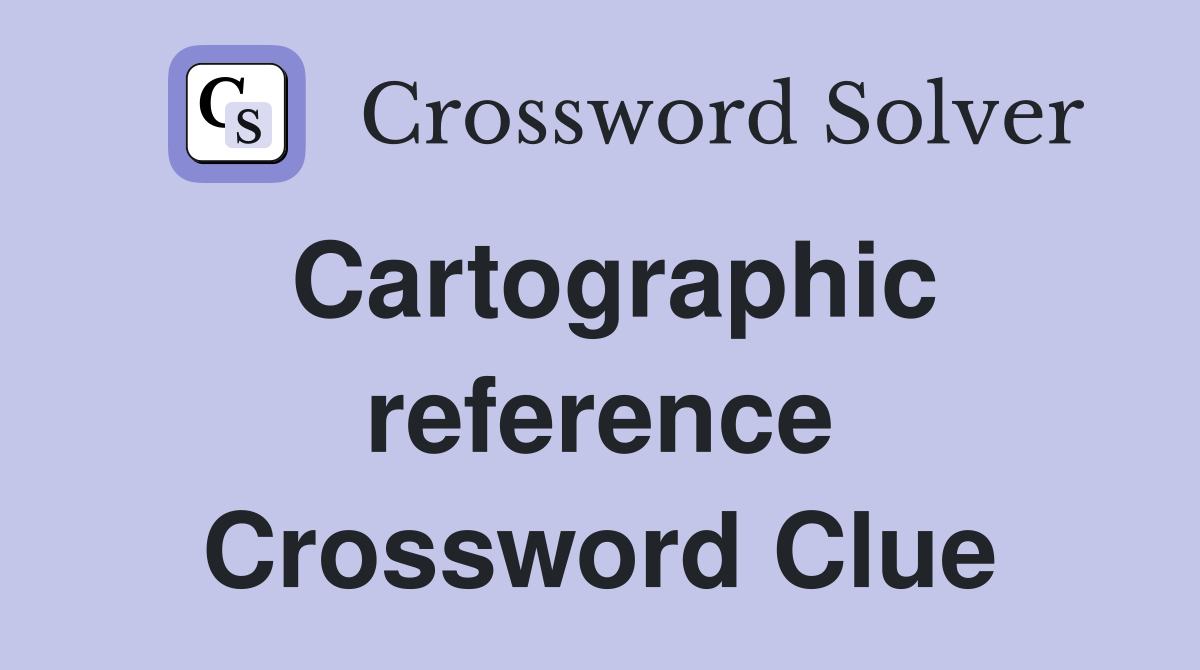 Cartographic reference Crossword Clue