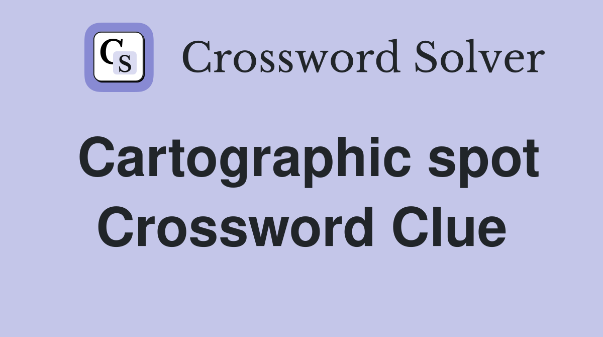 Cartographic spot Crossword Clue