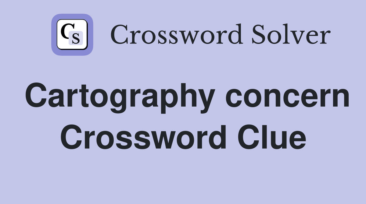 Cartography concern Crossword Clue