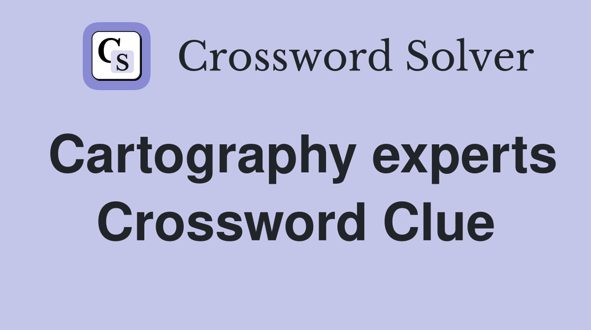 Cartography experts Crossword Clue